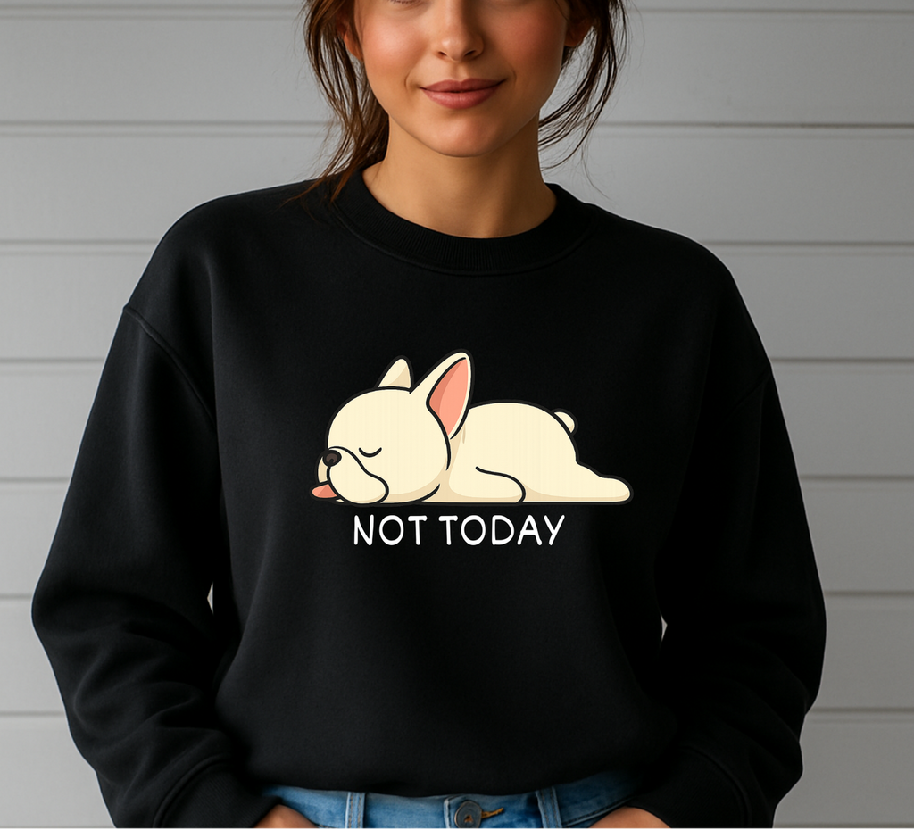 Frenchie Not Today Sweatshirts